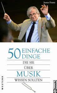 Title: 50 einfache Dinge, die Sie über Musik wissen sollten, Author: Justus Frantz