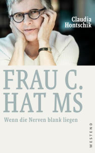 Title: Frau C. hat MS: Wenn die Nerven blank liegen, Author: Claudia Hontschik