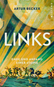 Title: Links: Ende und Anfang einer Utopie, Author: Artur Becker