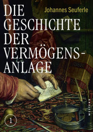 Title: Die Geschichte der Vermögensanlage: 2 Bände im Schuber, Author: Johannes Seuferle