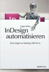 Title: InDesign automatisieren: Keine Angst vor Skripting, GREP & Co., Author: Gregor Fellenz