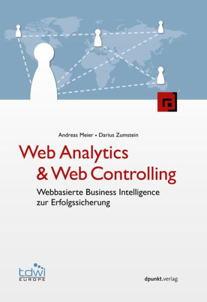 Web Analytics & Web Controlling: Webbasierte Business Intelligence zur Erfolgssicherung
