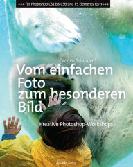Title: Vom einfachen Foto zum besonderen Bild: Kreative Photoshop-Workshops, Author: Carsten Schröder