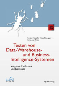 Title: Testen von Data-Warehouse- und Business-Intelligence-Systemen: Vorgehen, Methoden und Konzepte, Author: Herbert Stauffer