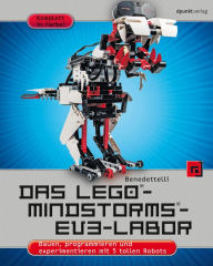 Title: Das LEGO®-MINDSTORMS®-EV3-Labor: Bauen, programmieren und experimentieren mit 5 tollen Robots, Author: Daniele Benedettelli