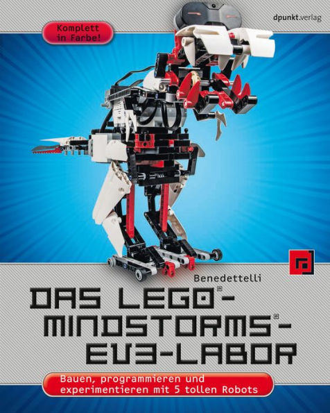 Das LEGO®-MINDSTORMS®-EV3-Labor: Bauen, programmieren und experimentieren mit 5 tollen Robots