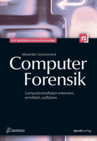 Title: Computer-Forensik: Computerstraftaten erkennen, ermitteln, aufklären, Author: Alexander Geschonneck