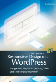 Title: Responsives Design mit WordPress: Themes und Plugins für Desktop, Tablet und Smartphone entwickeln, Author: Joe Casabona