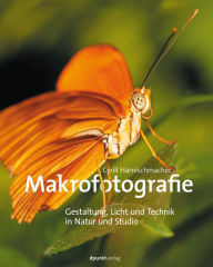 Title: Makrofotografie: Gestaltung, Licht und Technik in Natur und Studio, Author: Cyrill Harnischmacher
