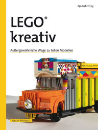 Title: LEGO® kreativ: Außergewöhnliche Wege zu tollen Modellen, Author: Jordan Robert Schwartz