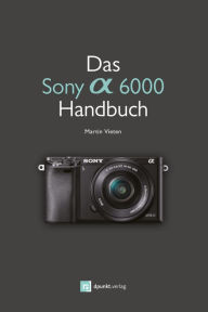 Title: Das Sony Alpha 6000 Handbuch, Author: Martin Vieten