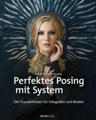 Title: Perfektes Posing mit System: Der Praxisleitfaden für Fotografen und Models, Author: Roberto Valenzuela