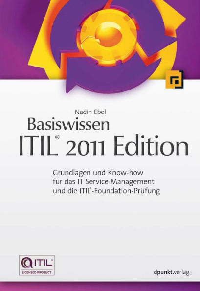 Basiswissen ITIL® 2011 Edition: Grundlagen und Know-how für das IT Service Management und die ITIL®-Foundation-Prüfung