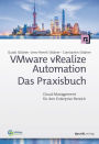 VMware vRealize Automation - Das Praxisbuch: Cloud-Management für den Enterprise-Bereich