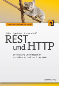 Title: REST und HTTP: Entwicklung und Integration nach dem Architekturstil des Web, Author: Stefan Tilkov