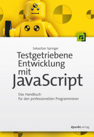 Title: Testgetriebene Entwicklung mit JavaScript: Das Handbuch für den professionellen Programmierer, Author: Sebastian Springer