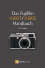 Das Fujifilm X100T / X100S Handbuch: Kreativ fotografieren mit Fuji's Messsucherkamera