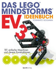 Title: Das LEGO®-MINDSTORMS®-EV3-Ideenbuch: 181 einfache Maschinen und clevere Konstruktionen, Author: Yoshihito Isogawa