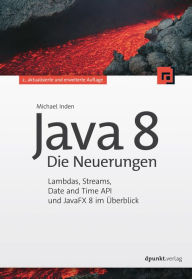 Title: Java 8 - Die Neuerungen: Lambdas, Streams, Date and Time API und JavaFX 8 im Überblick, Author: Michael Inden