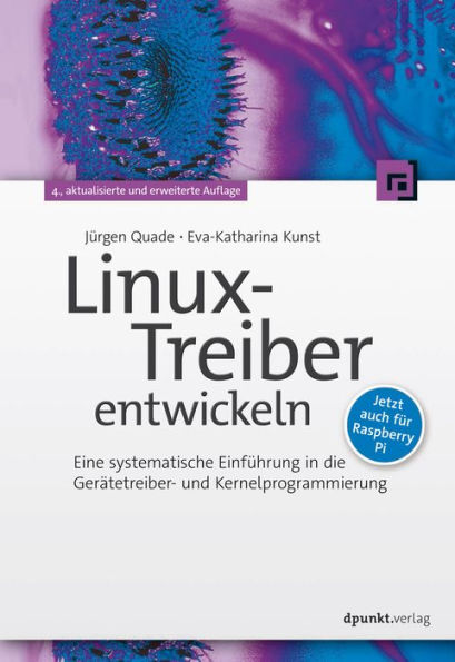 Linux-Treiber entwickeln: Eine systematische Einführung in die Gerätetreiber- und Kernelprogrammierung - jetzt auch für Raspberry Pi