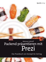 Title: Packend präsentieren mit Prezi: Das Praxisbuch von Konzept bis Vortrag, Author: Melanie Eckhoff