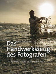 Title: Das Handwerkszeug des Fotografen: In 60 Workshops zu besseren Fotos, Author: David DuChemin
