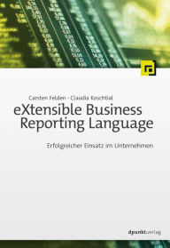 Title: eXtensible Business Reporting Language: Erfolgreicher Einsatz im Unternehmen, Author: Carsten Felden