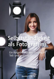 Title: Selbstständigkeit als Fotograf(in): Ein Ratgeber für den Einstieg in Teil- und Vollzeit, Author: Ralf Obermann