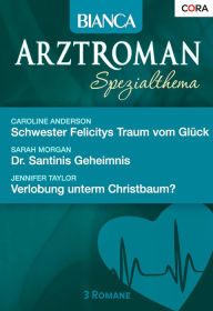 Title: Bianca Arztroman Band 74: Dr. Santinis Geheimnis / Verlobung unterm Christbaum? / Schwester Felicitys Traum vom Glück /, Author: Sarah Morgan