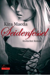 Title: Seidenfessel: Erotischer Roman, Author: Kira Maeda