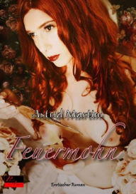 Title: Feuermohn: Erotischer Roman, Author: Astrid Martini