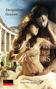 Title: Die Sklavin des Römers: Erotischer Roman, Author: Jacqueline Greven