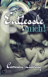 Title: Entfessle mich!, Author: Carmen Liebing