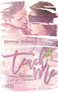 Title: Sexy Secrets of an Escort: Teach me!, Author: Emma Snow