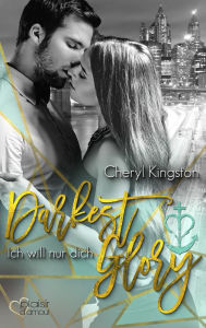 Title: Darkest Glory: Ich will nur dich, Author: Cheryl Kingston
