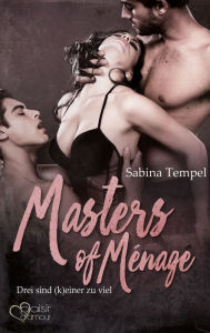 Title: Masters of Ménage: Drei sind (k)einer zu viel, Author: Sabina Tempel