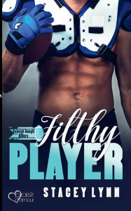 Title: Filthy Player, Author: Stacey Lynn