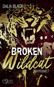 Title: Broken Wildcat: Entfesselt, Author: Dalia Black