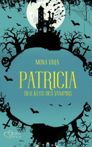 Title: Patricia: Der Kuss des Vampirs, Author: Mona Vara