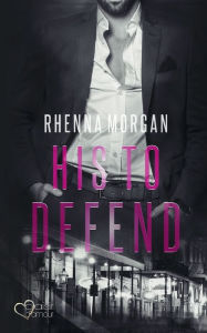 Title: NOLA Knights: His to Defend, Author: Rhenna Morgan