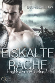 Title: Eiskalte Rache - Herzklopfen und Leidenschaft, Author: Sara-Maria Lukas