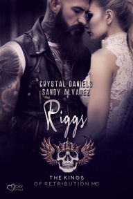 Title: Kings of Retribution MC: Riggs (Louisiana Chapter), Author: Sandy Alvarez