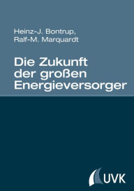 Title: Die Zukunft der großen Energieversorger, Author: Heinz-J. Bontrup