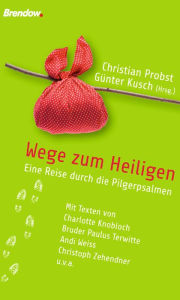 Title: Wege zum Heiligen: Eine Reise durch die Pilgerpsalmen, Author: Christian Probst