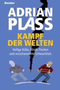 Title: Kampf der Welten: Heilige Kühe, blinde Flecken und verschwendete Schwachheit, Author: Adrian Plass