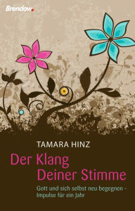 Title: Der Klang Deiner Stimme: Gott und sich selbst neu begegnen - Impulse für ein Jahr, Author: Tamara Hinz