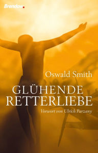 Title: Glühende Retterliebe, Author: Oswald J. Smith