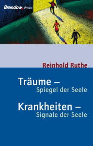 Title: Träume - Spiegel der Seele, Krankheiten - Signale der Seele, Author: Reinhold Ruthe