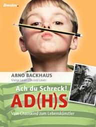 Title: Ach du Schreck! AD(H)S: Vom Chaoskind zum Lebenskünstler, Author: Just Lauer