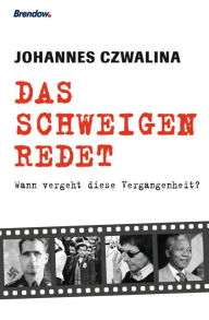 Title: Das Schweigen redet: Wann vergeht diese Vergangenheit?, Author: Johannes Czwalina
